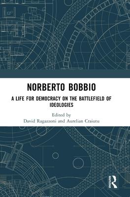 Norberto Bobbio: A Life for Democracy on the Battlefield of Ideologies