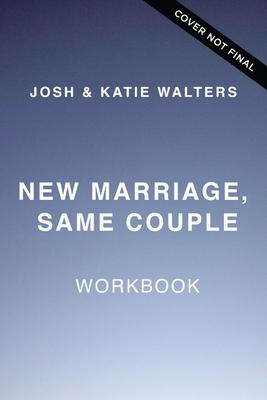 New Marriage, Same Couple Workbook: Don’t Let Your Worst Days Be Your Last Days