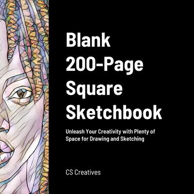 Blank 200-Page Square Sketchbook: Unleash Your Creativity with Plenty of Space for Drawing and Sketching