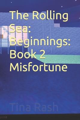 The Rolling Sea: Beginnings: Book 2 Misfortune