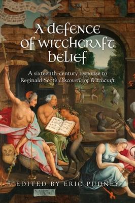 A Defence of Witchcraft Belief: A Sixteenth-Century Response to Reginald Scot’s Discoverie of Witchcraft