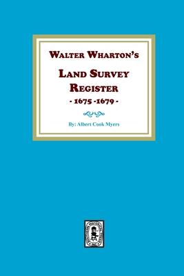 Walter Wharton’s Land Survey Register, 1675-1679