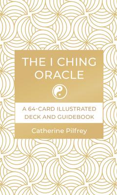 The I Ching Oracle: A 64-Card Illustrated Deck and Guidebook