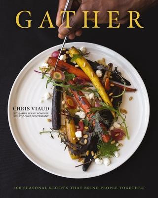 Gather: 100 Seasonal Recipes That Bring People Together