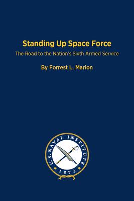 Standing Up Space Force: The Road to the Nation’s Sixth Armed Service