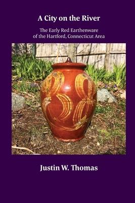 A City on the River: The Early Red Earthenware of the Hartford, Connecticut Area