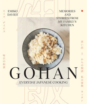 Gohan: Everyday Japanese Cooking: Memories and Stories from My Family’s Kitchen