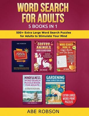 Word Search for Adults 5 Books in 1: 500+ Extra Large Word Search Puzzles for Adults to Stimulate Your Mind