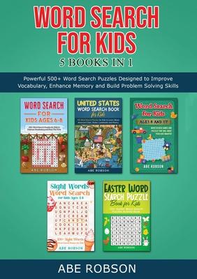 Word Search for Kids 5 Books in 1: Powerful 500+ Word Search Puzzles Designed to Improve Vocabulary, Enhance Memory and Build Problem Solving Skills (
