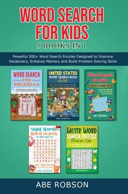 Word Search for Kids 5 Books in 1: Powerful 500+ Word Search Puzzles Designed to Improve Vocabulary, Enhance Memory and Build Problem Solving Skills (