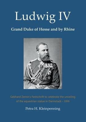 Ludwig IV, Grand Duke of Hesse and by Rhine: Gebhard Zernin’s Festschrift to celebrate the unveiling of the equestrian statue in Darmstadt - 1898