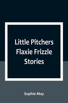 Little Pitchers Flaxie Frizzle Stories