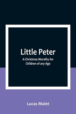 Little Peter: A Christmas Morality for Children of any Age