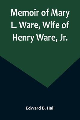 Memoir of Mary L. Ware, Wife of Henry Ware, Jr.