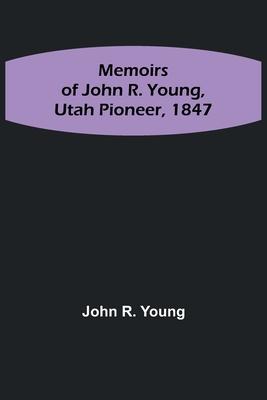 Memoirs of John R. Young, Utah Pioneer, 1847