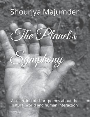 The Planet’s Symphony: A collection of short poems about the natural world and human interaction