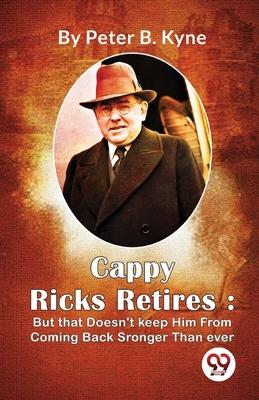 Cappy Ricks Retires: But that Doesn’t keep Him From Coming Back Sronger Than ever