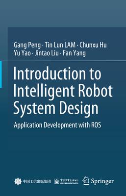 Introduction to Intelligent Robot System Design: Application Development with Ros