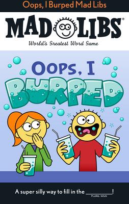 Oops, I Burped Mad Libs: World’s Greatest Word Game