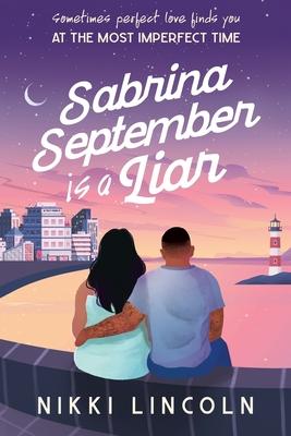 Sabrina September Is A Liar: A steamy second chance romance