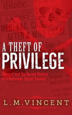 A Theft of Privilege: Harvard and the Buried History of a Notorious Secret Society