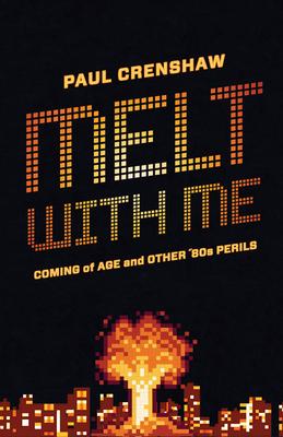 Melt with Me: Coming of Age and Other ’80s Perils