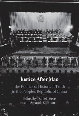Justice After Mao: The Politics of Historical Truth in the People’s Republic of China