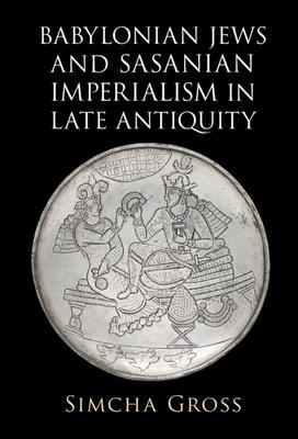 Babylonian Jews and Sasanian Imperialism in Late Antiquity