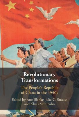 Revolutionary Transformations: The People’s Republic of China in the 1950s