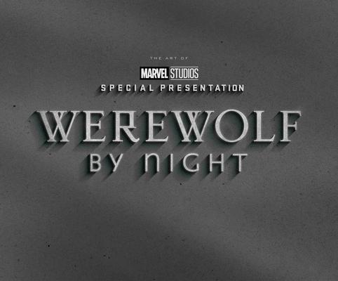 Marvel Studios’ Werewolf by Night: The Art of the Special