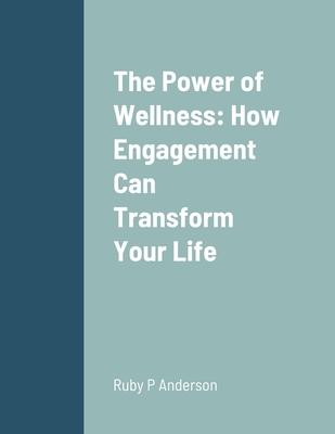 The Power of Wellness: How Engagement Can Transform Your Life: null
