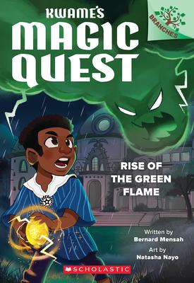 Rise of the Green Flame: A Branches Book (Kwame’s Magic Quest #1)