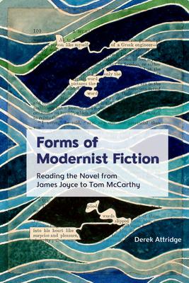 Forms of Modernist Fiction: Reading the Novel from James Joyce to Tom McCarthy
