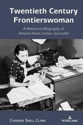 Twentieth Century Frontierswoman: A Rhetorical Biography of Almena Davis Lomax, Journalist