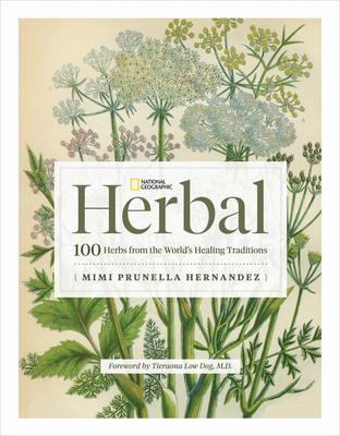 National Geographic Herbal: 100 Herbs from the World’s Healing Traditions
