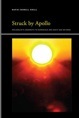 Struck by Apollo: Hölderlin’s Journeys to Bordeaux and Back and Beyond