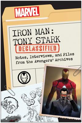 Iron Man: Tony Stark Declassified: Notes, Interviews, and Files from the Avengers’ Archives