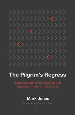 The Pilgrim’s Regress: Guarding Against Backsliding and Apostasy in the Christian Life
