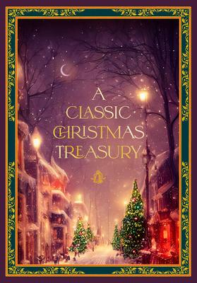 A Classic Christmas Treasury: Includes ’Twas the Night Before Christmas, the Nutcracker and the Mouse King, and a Christmas Carol