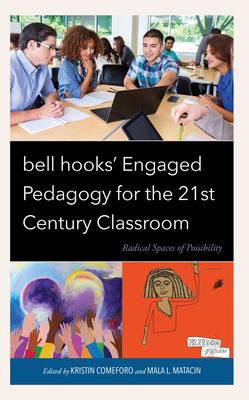 Bell Hooks’ Engaged Pedagogy for the 21st Century Classroom: Radical Spaces of Possibility