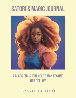 Satori’s Magic Journal: A Black Girl’s Journey to Manifesting Her Reality.