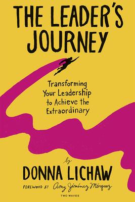 The Leader’s Journey: Transforming Your Leadership to Achieve the Extraordinary