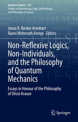 Non-Reflexive Logics, Non-Individuals, and the Philosophy of Quantum Mechanics: Essays in Honour of the Philosophy of Décio Krause