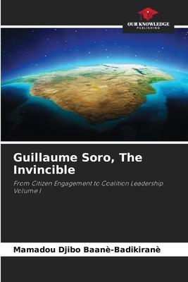 Guillaume Soro, The Invincible