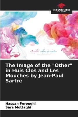 The Image of the Other in Huis Clos and Les Mouches by Jean-Paul Sartre