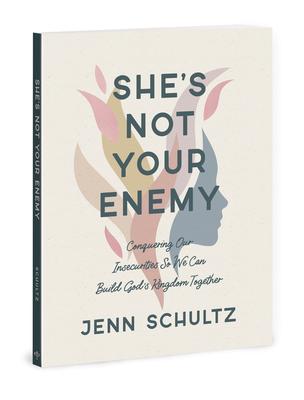 She’s Not Your Enemy - Includes Ten-Session Video Series: Conquering Our Insecurities So We Can Build God’s Kingdom Together