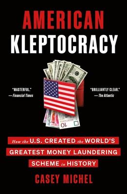 American Kleptocracy: How the U.S. Created the World’s Greatest Money Laundering Scheme in History