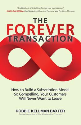 Forever Transaction: How to Build a Subscription Model So Compelling, Your Customers Will Never Want to Leave