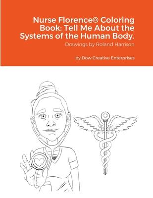 Nurse Florence(R) Coloring Book: Tell Me About the Systems of the Human Body.: null