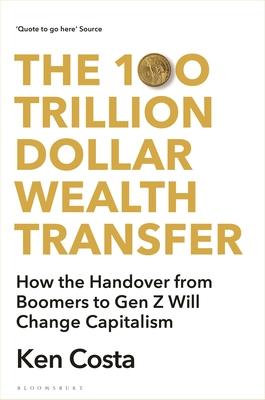 The 100 Trillion Dollar Wealth Transfer: When Boomers Hand Over to Gen Z, and How It Will Change Capitalism